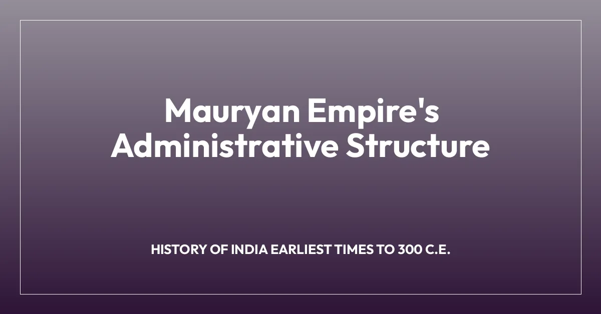 Mauryan Empire’s Administrative Structure
