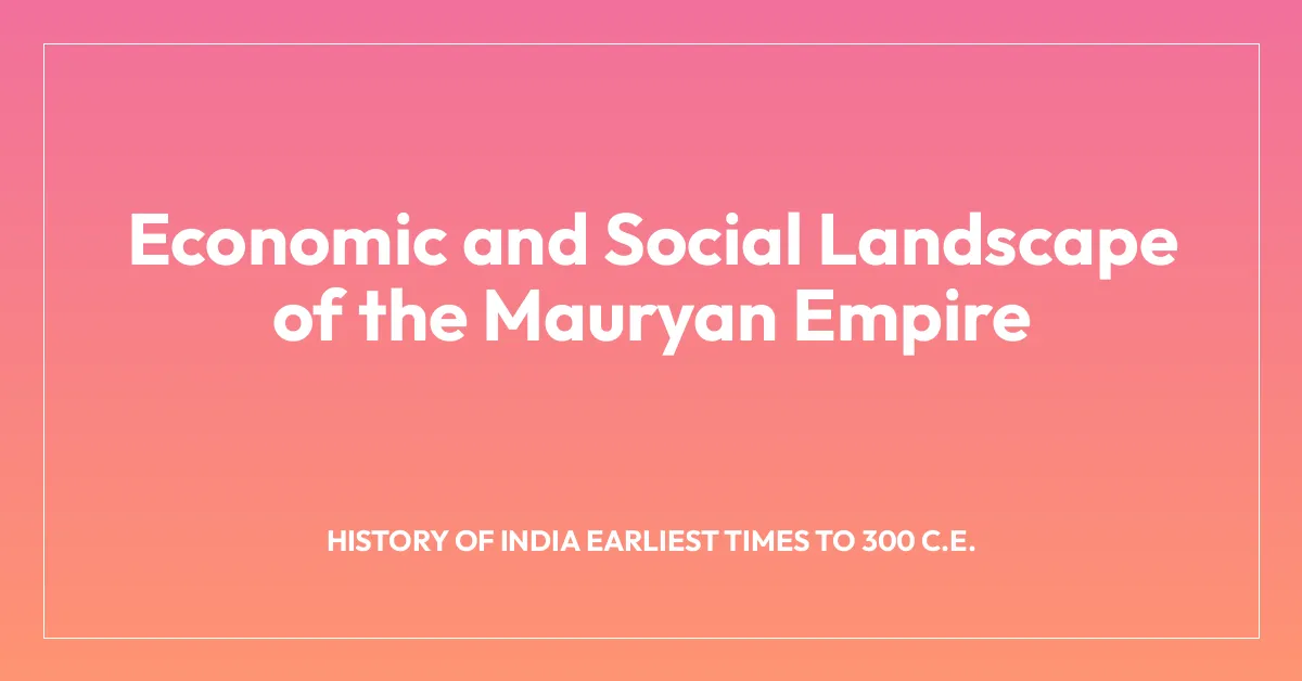 Economic and Social Landscape of the Mauryan Empire
