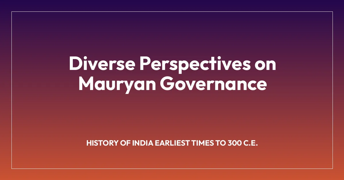 Diverse Perspectives on Mauryan Governance