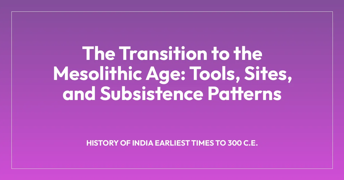 The Transition to the Mesolithic Age: Tools, Sites, and Subsistence Patterns