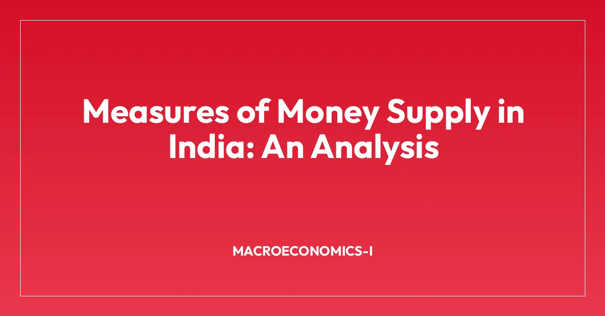 Measures of Money Supply in India: An Analysis