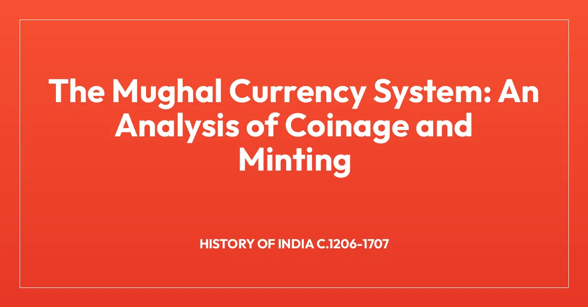 The Mughal Currency System: An Analysis of Coinage and Minting • BA Notes
