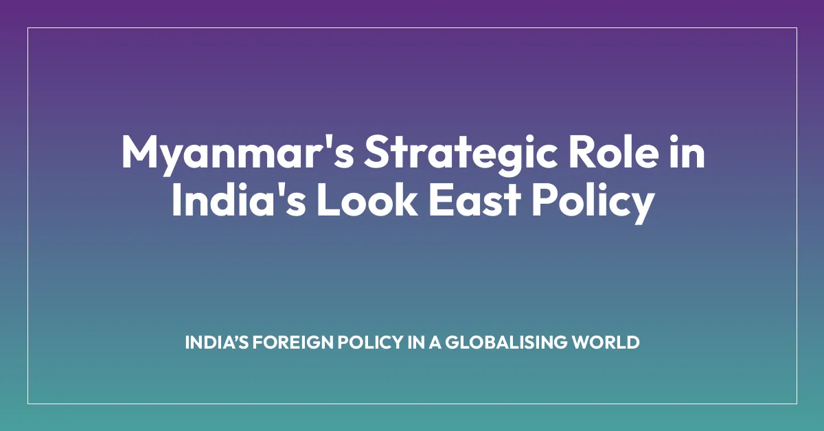 Myanmar’s Strategic Role in India’s Look East Policy