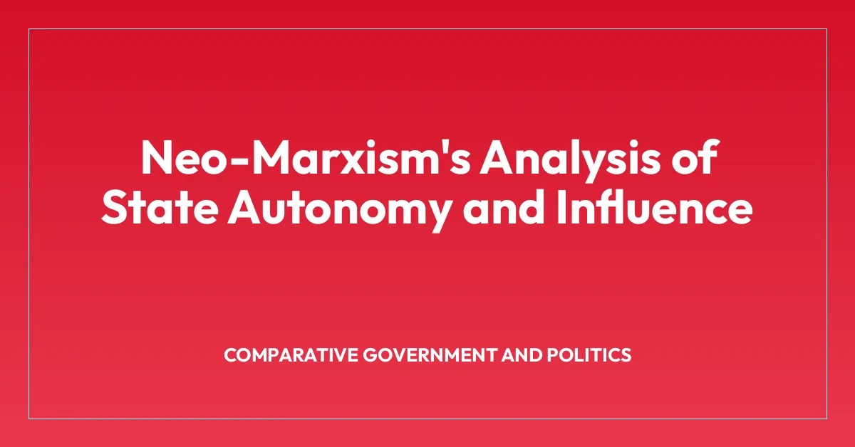 Neo-Marxism’s Analysis of State Autonomy and Influence