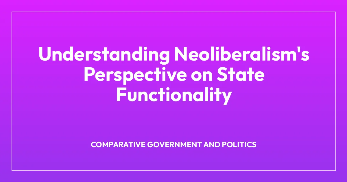 Understanding Neoliberalism’s Perspective on State Functionality