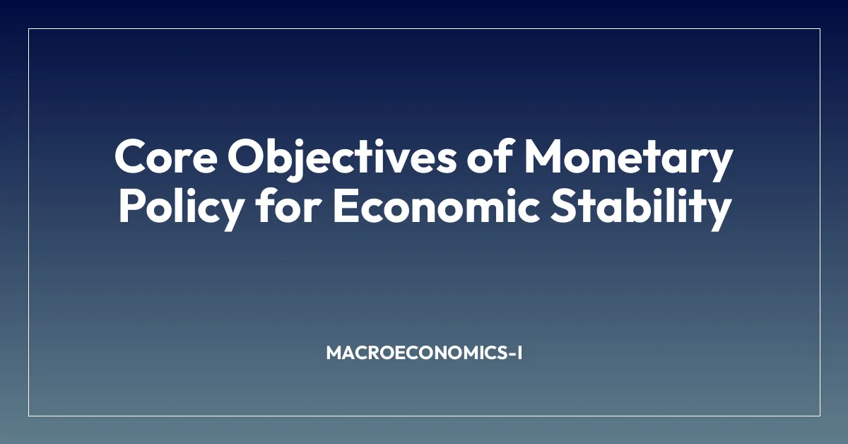 Core Objectives of Monetary Policy for Economic Stability