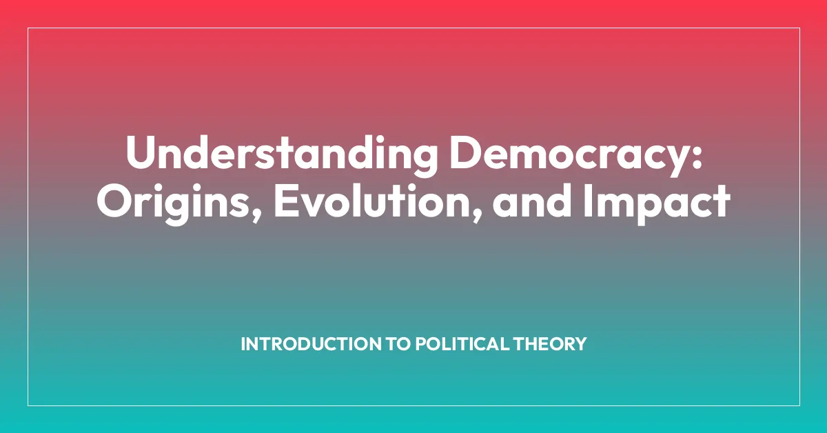 Understanding Democracy: Origins, Evolution, and Impact
