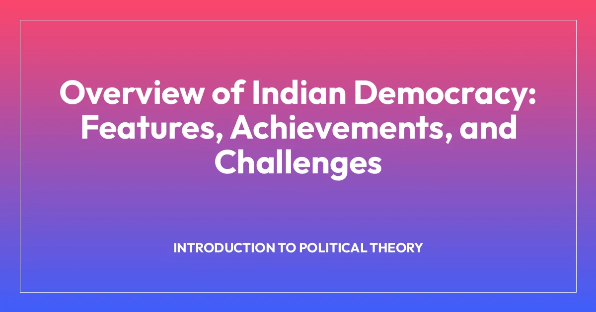 Overview of Indian Democracy: Features, Achievements, and Challenges