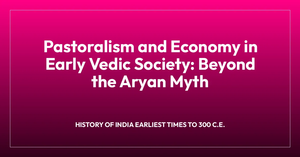 Pastoralism and Economy in Early Vedic Society: Beyond the Aryan Myth