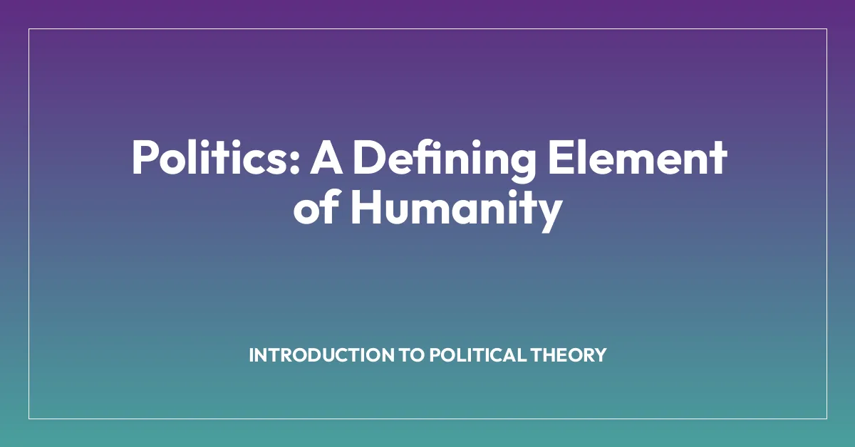 Politics: A Defining Element of Humanity