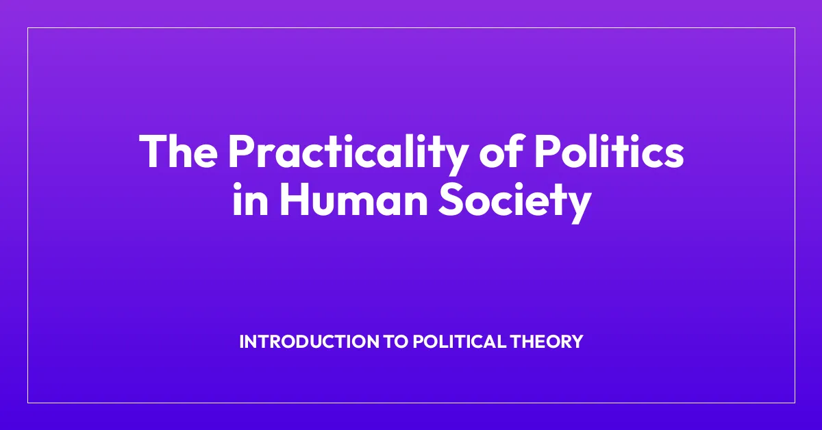 The Practicality of Politics in Human Society