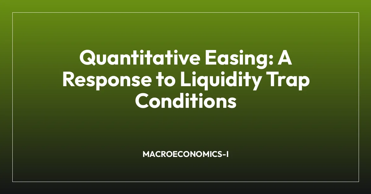 Quantitative Easing: A Response to Liquidity Trap Conditions