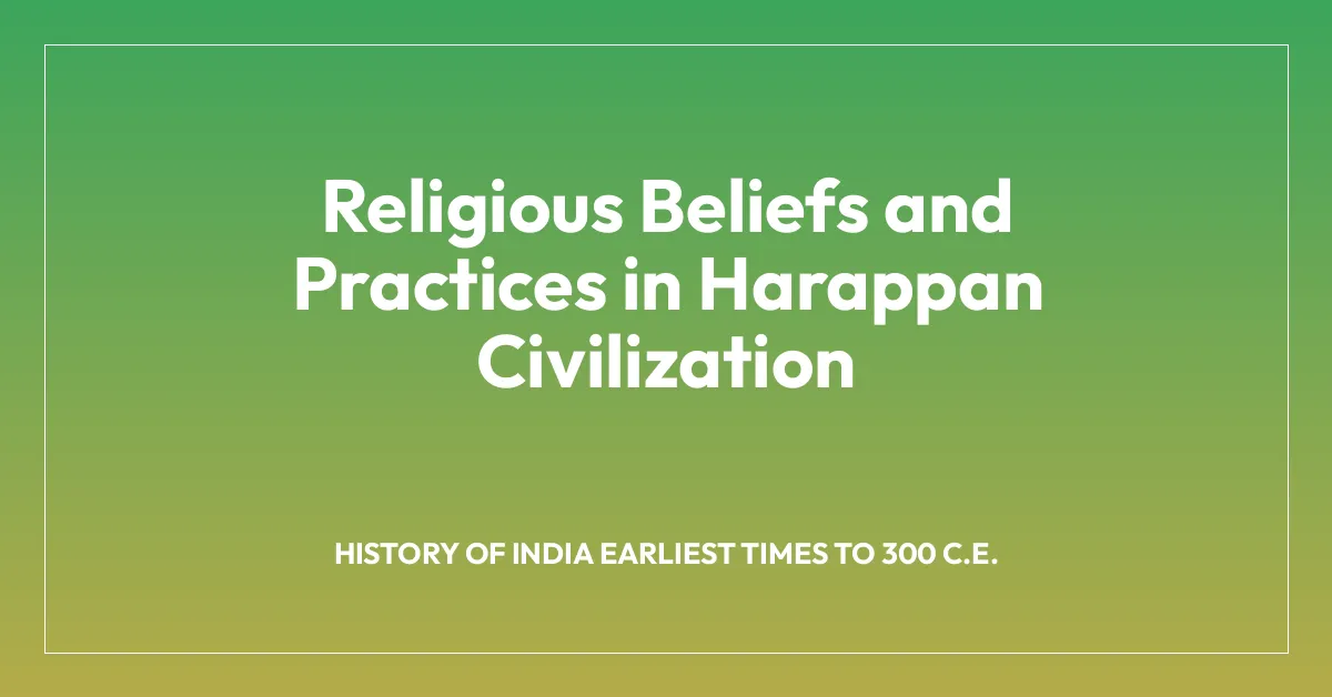 Religious Beliefs and Practices in Harappan Civilization