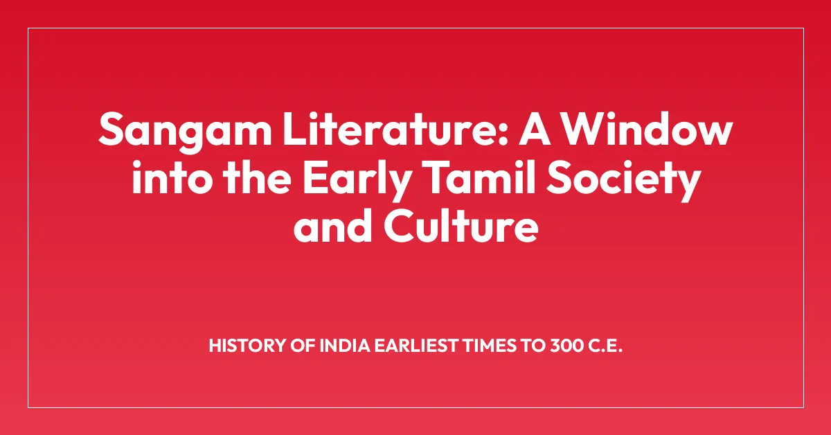 Sangam Literature: A Window into the Early Tamil Society and Culture