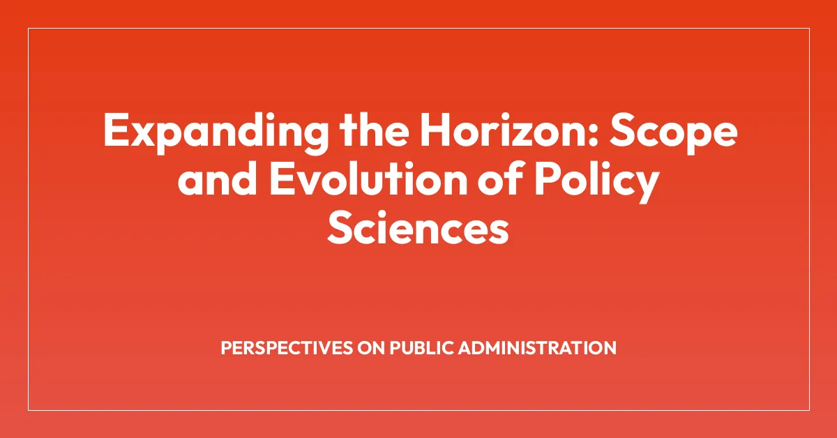 Expanding the Horizon: Scope and Evolution of Policy Sciences • BA Notes