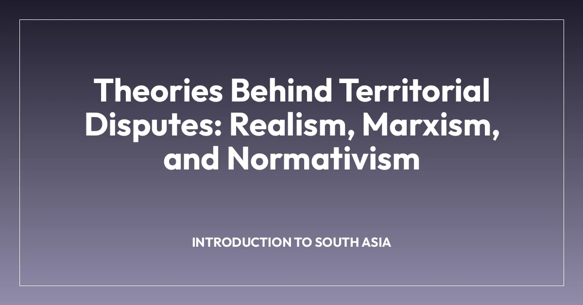 Theories Behind Territorial Disputes: Realism, Marxism, and Normativism