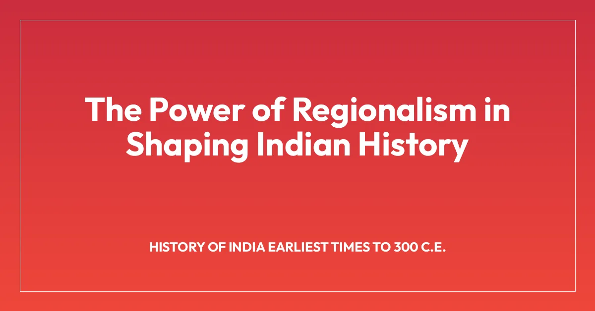The Power of Regionalism in Shaping Indian History