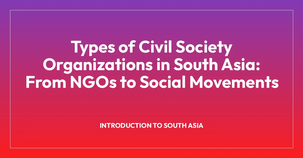 Types of Civil Society Organizations in South Asia: From NGOs to Social Movements
