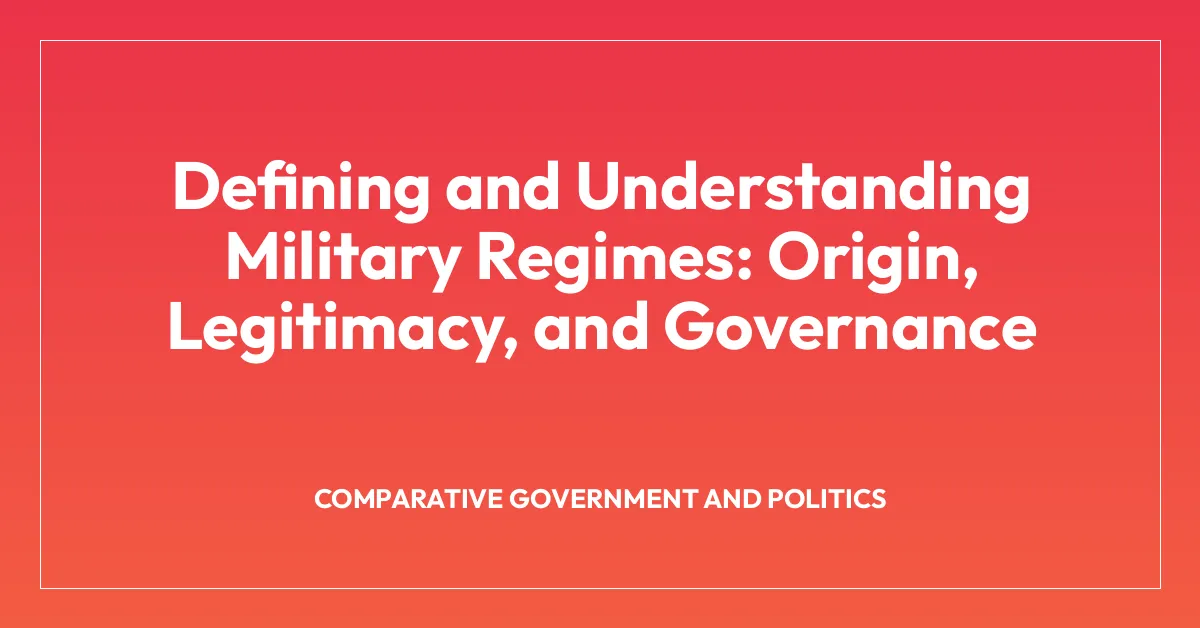 Defining and Understanding Military Regimes: Origin, Legitimacy, and Governance