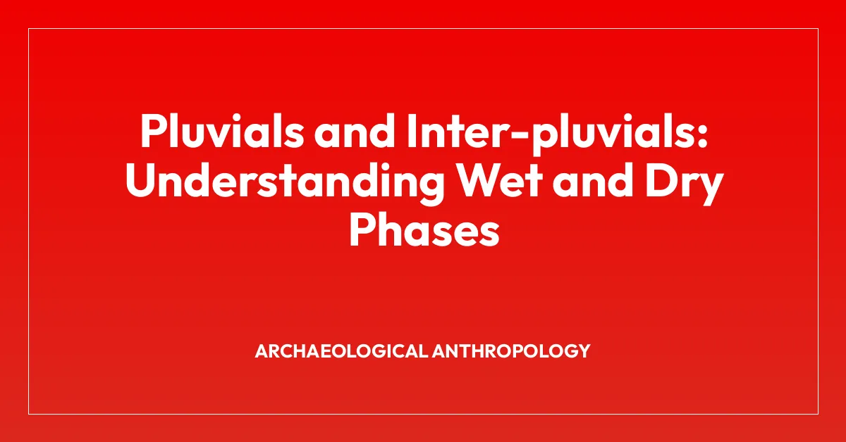 Pluvials and Inter-pluvials: Understanding Wet and Dry Phases